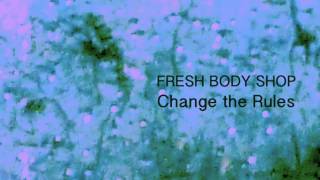 Fresh Body Shop - Change the Rules