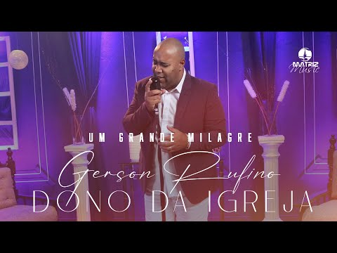 ​@GersonRufinoOficial - Dono da Igreja - DVD UM GRANDE MILAGRE (Clipe Oficial)