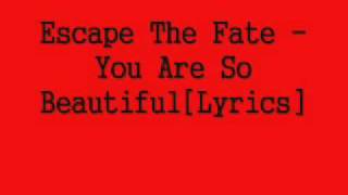 Escape The Fate - You Are So Beautiful [Lyrics]