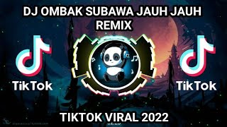 Download lagu DJ OMBAK SUBAWA JAUH JAUH JAUH REMIX TIKTOK VIRAL TERBARU mp3 Download lagu DJ OMBAK SUBAWA JAUH JAUH JAUH REMIX TIKTOK VIRAL TERBARU mp3