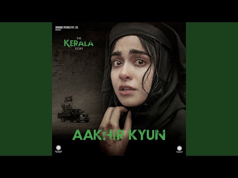 Aakhir Kyun (From The Kerala Story)