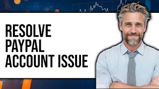 How To Resolve PayPal Account Issue - Full Guide