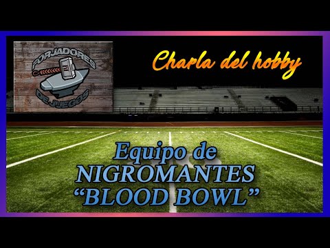 Charlas del hobby blood bowl equipo de NIGROMANTES “BLOOD BOWL”