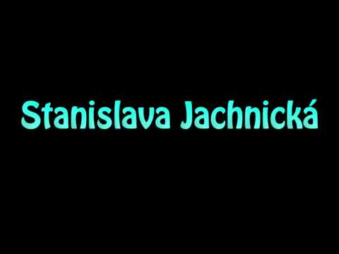 Learn How To Pronounce Stanislava Jachnicka