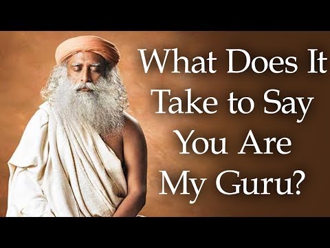 What Does It Take to Say You Are My Guru? - Sadhguru's Talks - Spiritual Life