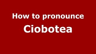 How to pronounce Ciobotea