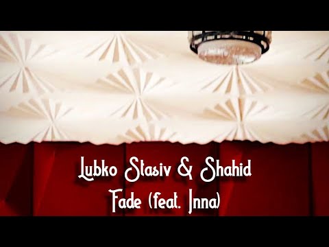 Lubko Stasiv & Shahid - Fade (feat. Inna)