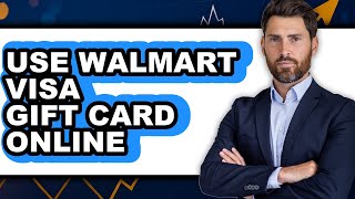 How to Use Walmart Visa Gift Card Online in 2025 - Easy Guide