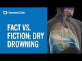 Dry Drowning: Fact vs. Fiction