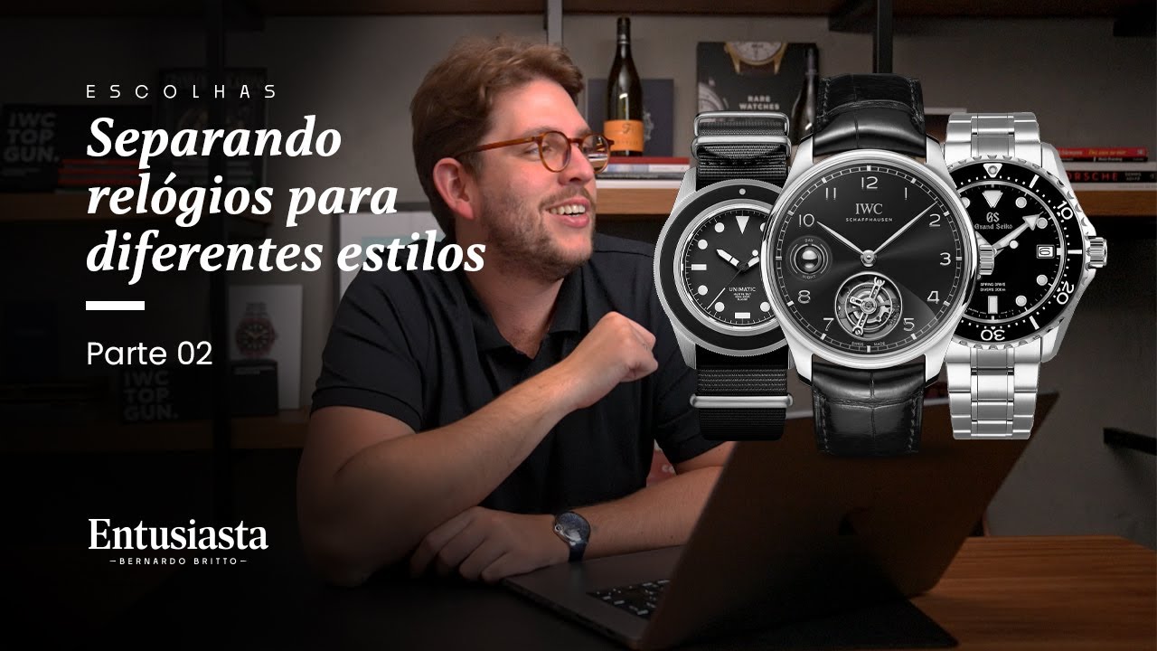 ESCOLHENDO RELÓGIOS PARA DIFERENTES ESTILOS!!! - PARTE 02