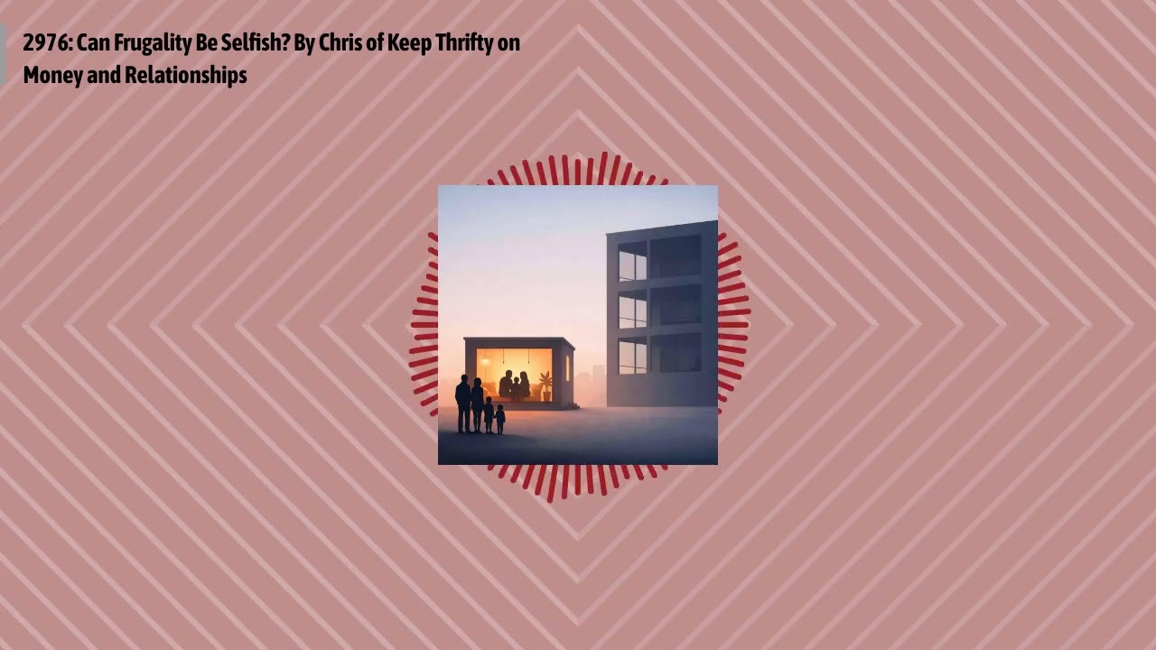 2976: Can Frugality Be Selfish? By Chris of Keep Thrifty on Money and Relationships | Optimal...