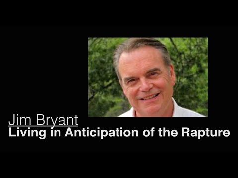 Living in Anticipation of the Rapture - Jim Bryant