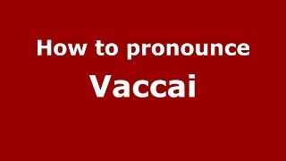How to pronounce Vaccai