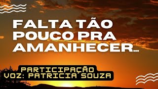 Falta tao pouco para amanhecer - Texto: Nilton - Musíca: Paulo Augusto - Voz: Patricia Souza