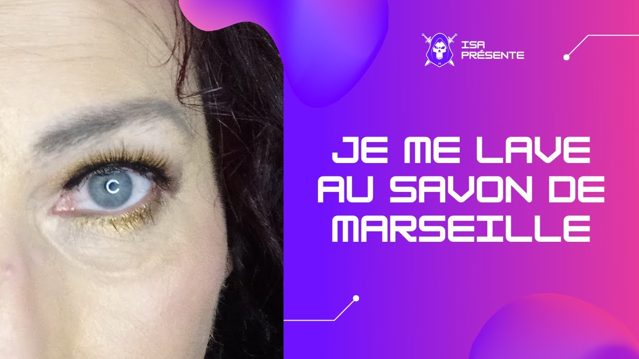 Je me lave exclusivement au savon de Marseille !