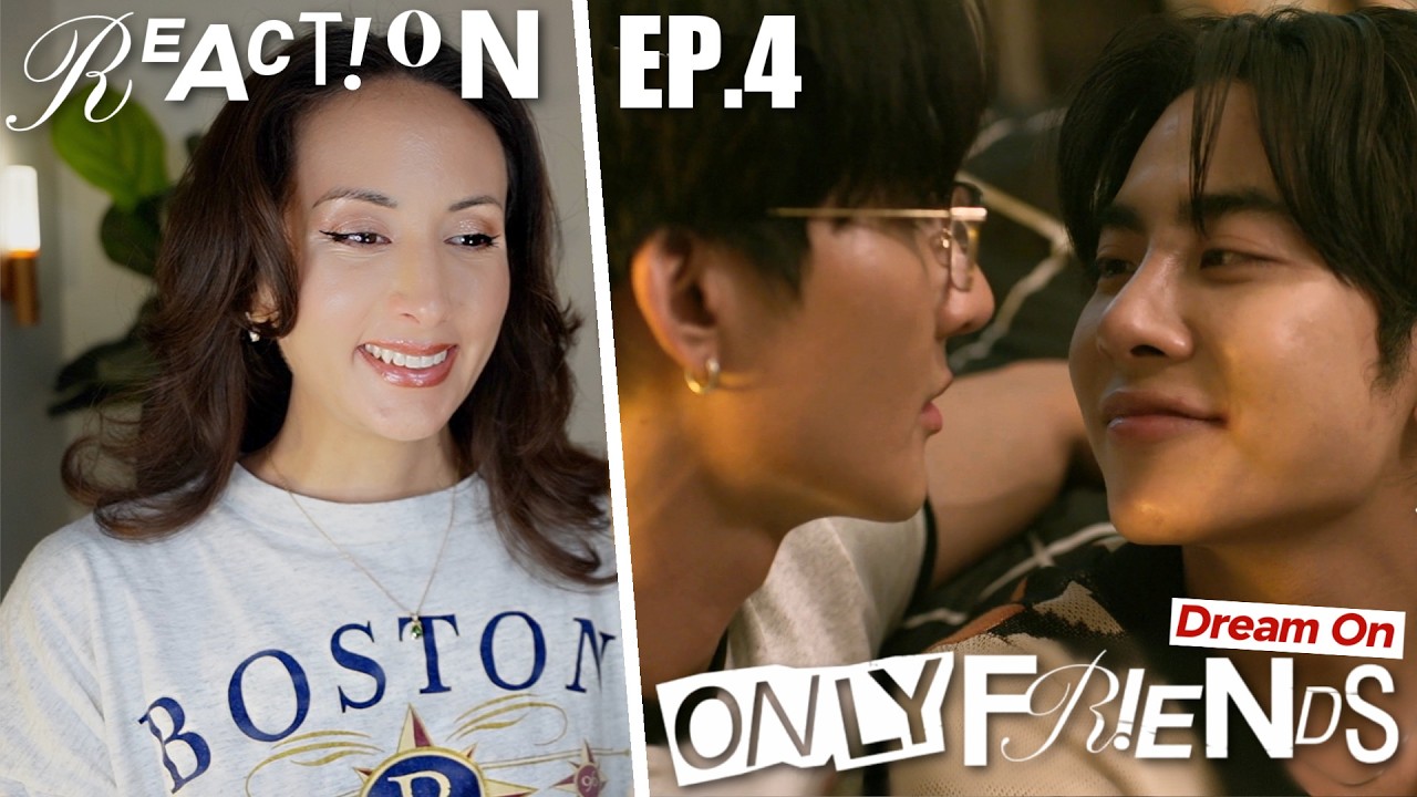 ONLY FRIENDS : DREAM ON EP.4 REACTION | EarthMix AouBoom JossGawin