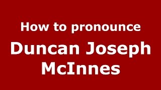 How to pronounce Duncan Joseph Mcinnes