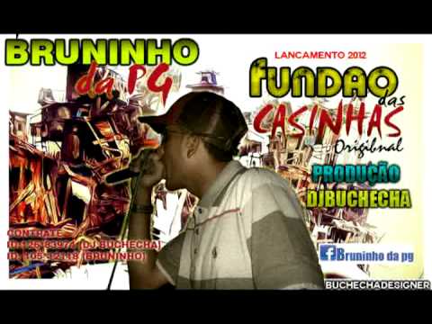 MC BRUNINHO DA PG - FUNDAO DAS CASINHAS LANÇAMENTO 2012 ♫ [ PRODUÇAO DJ BUCHECHA] ♪
