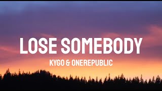 Kygo &amp; OneRepublic - Lose Somebody (Lyrics)