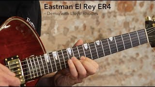 Eastman El Rey ER4 Demo with Lloyd Rhodes