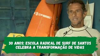 30 anos: Escola Radical de Surf de Santos celebra a transformação de vidas