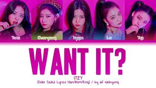 ITZY (있지) - WANT IT? (Color Coded Lyrics Han/Rom/Eng)