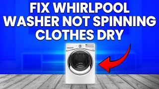 How to Fix Whirlpool Washer Not Spinning Clothes Dry — What to Do to Fix the Issue in Minutes