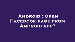 Android : Open Facebook page from Android app?