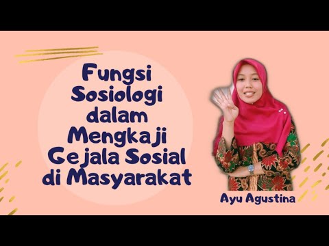 FUNGSI SOSIOLOGI DALAM MENGKAJI GEJALA SOSIAL DI MASYARAKAT | SOSIOLOGI | AYU AGUSTINA