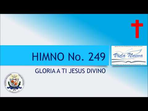 HIMNO No 249 GLORIA A TI JESUS DIVINO