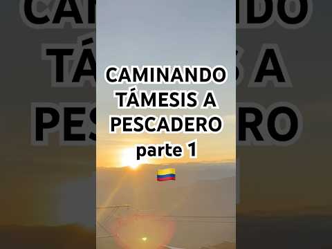 3 HORAS CAMINANDO TÁMESIS A PESCADERO (parte 1) Antioquia 🇨🇴 Colombia