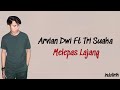 Melepas Lajang - Arvian Dwi Ft Tri Suaka | Lirik Lagu Indonesia