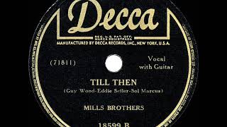 1944 HITS ARCHIVE: Till Then - Mills Brothers (their original version) (#1 R&amp;B hit)