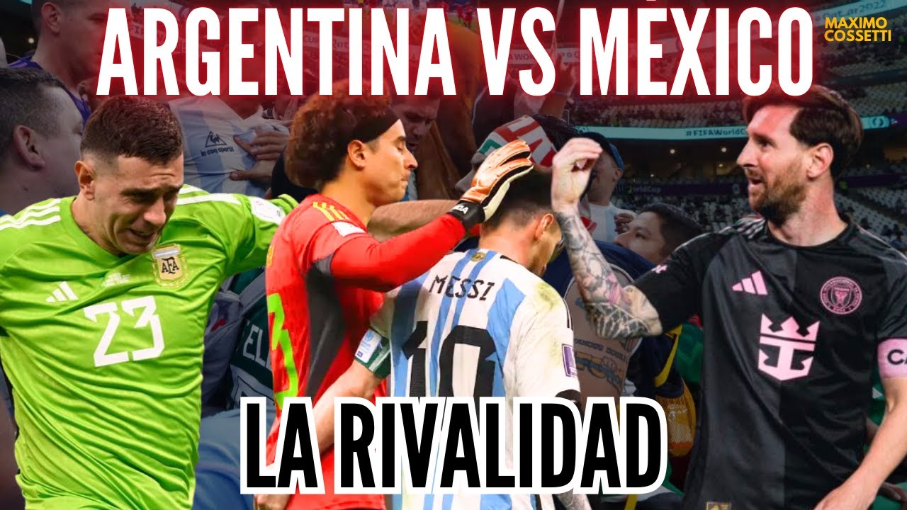 LA RIVALIDAD ENTRE MÉXICO Y ARGENTINA, ¿EXISTE? ¿O YO ME LO INVENTÉ?