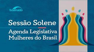 Agenda Legislativa Mulheres do Brasil é apresentada a parlamentares em sessão solene – 10/6/26