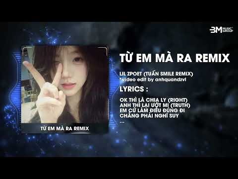 Từ Em Mà Ra (Tuấn Smile Remix) - Lil Zpoet & BM Music Group ♫ Em Gieo Bao Tình Yêu Remix Hot Tik Tok