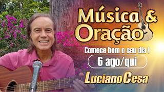 6 ago, MÚSICA e ORAÇÃO. LUCIANO CESA. Compartilhem !