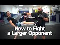 How To Fight Someone Bigger And Stronger Than You The Trick To Beating Larger Opponents