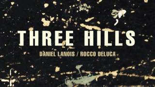 Daniel Lanois - "Three Hills" (feat. Rocco DeLuca)