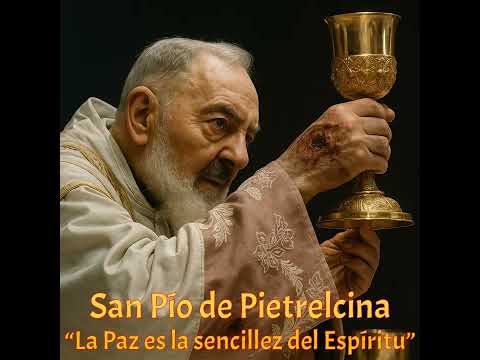 San Pío de Pietrelcina: "la paz es la sencillez del espíritu".