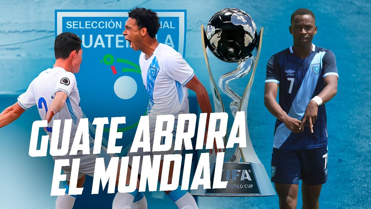 GUATEMALA INAUGURARÁ EL MUNDIAL ARGENTINA 2023 U20 | GUATEMALA U15 A LA FINAL DE UNCAF