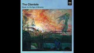 The Clientele - Everything You See Tonight Is Different From Itself