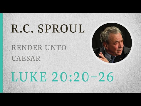 Render Unto Caesar (Luke 20:20–26) — A Sermon by R.C. Sproul