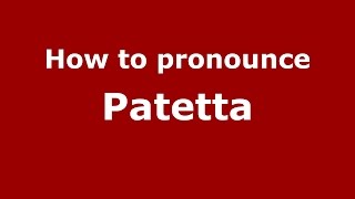 How to pronounce Patetta