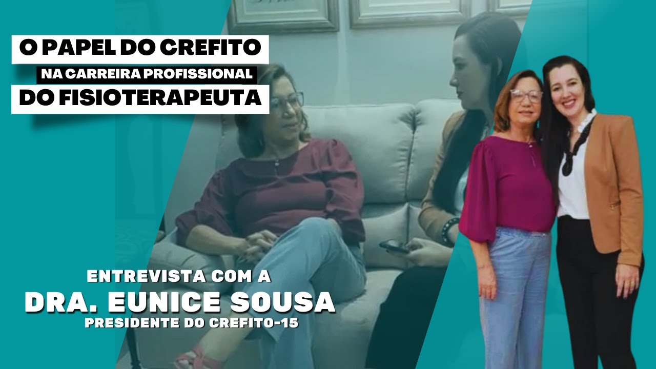 O PAPEL DO CREFITO NA CARREIRA PROFISSIONAL DO FISIOTERAPEUTA -  ENTREVISTA COM A DRA. EUNICE SOUSA