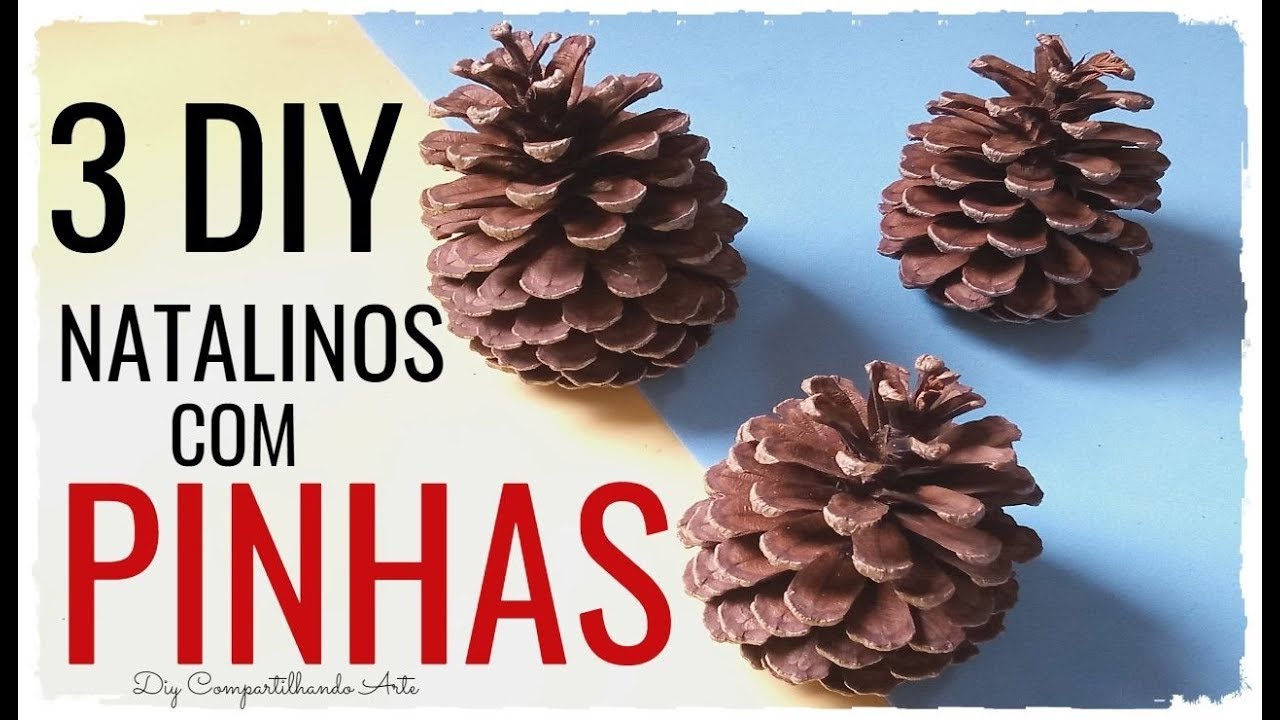 ENFEITES DE NATAL COM PINHAS - DIY 3 IDEIAS CRIATIVAS PARA O NATAL - Compartilhando Arte