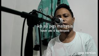 Download lagu KO SU PIGI MALAYSIA [ POP VERSION ] mp3