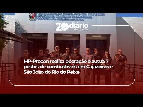 MP-Procon realiza operação e autua 7 postos de combustíveis em Cajazeiras e São João do Rio do Peixe