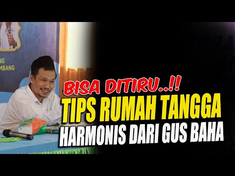 Pahami Baik - Baik..!! Tips Rumah Tangga Harmonis Dari Gus Baha