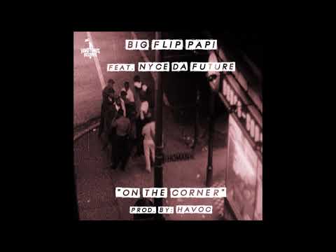 Big Flip Papi feat Nyce Da Future - On The Corner (Prod. Havoc)